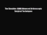 [Download] The Shoulder: AANA Advanced Arthroscopic Surgical Techniques# [Read] Full Ebook
