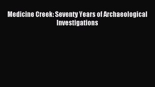 Download Medicine Creek: Seventy Years of Archaeological Investigations Ebook Free