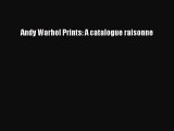 Read Andy Warhol Prints: A catalogue raisonne Ebook Free