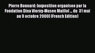 Download Pierre Bonnard: [exposition organisee par la Fondation Dina Vierny-Musee Maillol ...