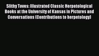 Read Slithy Toves: Illustrated Classic Herpetological Books at the University of Kansas in