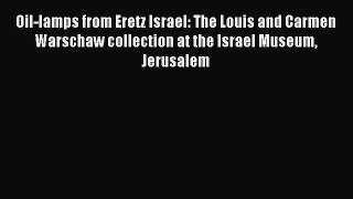 Read Oil-lamps from Eretz Israel: The Louis and Carmen Warschaw collection at the Israel Museum