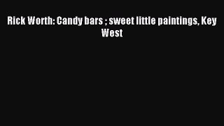 Read Rick Worth: Candy bars  sweet little paintings Key West PDF Online