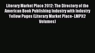 Read Literary Market Place 2012: The Directory of the American Book Publishing Industry with
