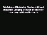 [PDF] Skin Aging and Photoaging: Physiology Clinical Aspects and Emerging Therapies (Dermatology-Laboratory#