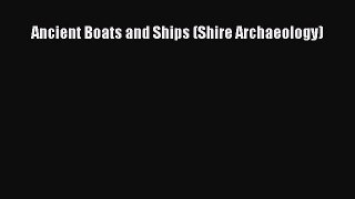 Read Ancient Boats and Ships (Shire Archaeology) Ebook Free