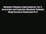 Download Metabolic Pathways of Agrochemicals Part 2: Insecticides and Fungicides (Metabolic