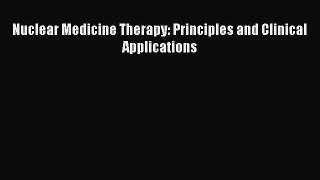 Read Nuclear Medicine Therapy: Principles and Clinical Applications Ebook Free