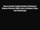 Download Sisters Outside: Radical Activists Working for Women Prisoners (SUNY series in Women