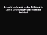 Read Desolate Landscapes: Ice-Age Settlement in Eastern Europe (Rutgers Series in Human Evolution)