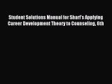 Download Student Solutions Manual for Sharf's Applying Career Development Theory to Counseling