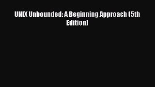 Read UNIX Unbounded: A Beginning Approach (5th Edition) PDF Online