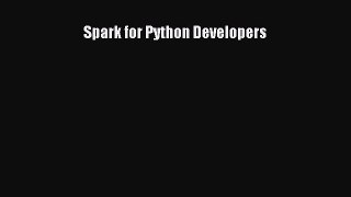 [PDF] Spark for Python Developers [Read] Full Ebook