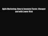 Download Agile Marketing: How to Innovate Faster Cheaper and with Lower Risk PDF Online