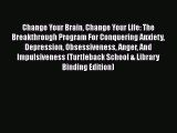 [PDF] Change Your Brain Change Your Life: The Breakthrough Program For Conquering Anxiety Depression