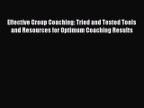 Read Effective Group Coaching: Tried and Tested Tools and Resources for Optimum Coaching Results