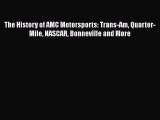 Read The History of AMC Motorsports: Trans-Am Quarter-Mile NASCAR Bonneville and More Ebook