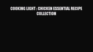 Read COOKING LIGHT : CHICKEN ESSENTIAL RECIPE COLLECTION Ebook Free