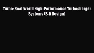 Read Turbo: Real World High-Performance Turbocharger Systems (S-A Design) Ebook Free