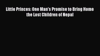 Download Little Princes: One Man's Promise to Bring Home the Lost Children of Nepal PDF Free
