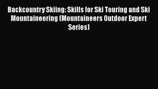Read Backcountry Skiing: Skills for Ski Touring and Ski Mountaineering (Mountaineers Outdoor