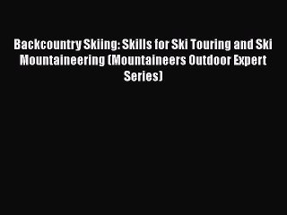 Download Video: Read Backcountry Skiing: Skills for Ski Touring and Ski Mountaineering (Mountaineers Outdoor