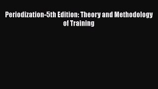 Download Periodization-5th Edition: Theory and Methodology of Training Ebook Free