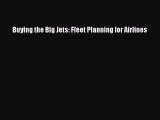 Read Buying the Big Jets: Fleet Planning for Airlines Ebook Free