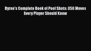 Read Byrne's Complete Book of Pool Shots: 350 Moves Every Player Should Know PDF Free
