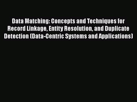 [PDF] Data Matching: Concepts and Techniques for Record Linkage Entity Resolution and Duplicate
