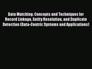 [PDF] Data Matching: Concepts and Techniques for Record Linkage Entity Resolution and Duplicate