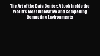 [PDF] The Art of the Data Center: A Look Inside the World's Most Innovative and Compelling