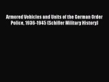 Download Armored Vehicles and Units of the German Order Police 1936-1945 (Schiffer Military