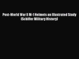 PDF Post-World War II M-1 Helmets an Illustrated Study (Schiffer Military History) Free Books