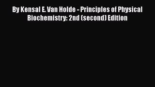 Read By Kensal E. Van Holde - Principles of Physical Biochemistry: 2nd (second) Edition Ebook