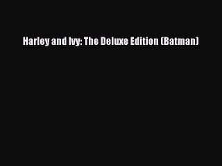 [PDF] Harley and Ivy: The Deluxe Edition (Batman) [Download] Online