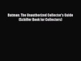 Read Batman: The Unauthorized Collector's Guide (Schiffer Book for Collectors) Ebook Free