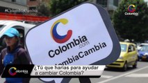 ¿Tú que harías para ayudar a cambiar Colombia?
