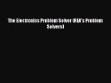 Read The Electronics Problem Solver (REA's Problem Solvers) Ebook Free