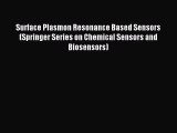 Read Surface Plasmon Resonance Based Sensors (Springer Series on Chemical Sensors and Biosensors)
