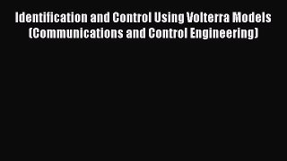 Read Identification and Control Using Volterra Models (Communications and Control Engineering)