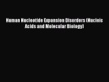 Download Human Nucleotide Expansion Disorders (Nucleic Acids and Molecular Biology) Ebook Free