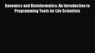 Read Genomics and Bioinformatics: An Introduction to Programming Tools for Life Scientists