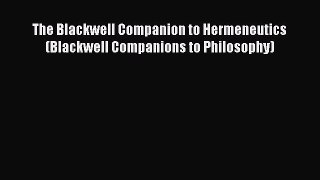 Download The Blackwell Companion to Hermeneutics (Blackwell Companions to Philosophy) PDF Free