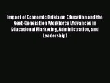 Read Impact of Economic Crisis on Education and the Next-Generation Workforce (Advances in