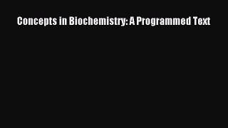 Read Concepts in Biochemistry: A Programmed Text Ebook Free