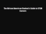 Read The African American Student's Guide to STEM Careers Ebook Free