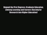Read Beyond the First Degress: Graduate Education Lifelong Learning and Careers (Society for