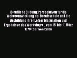 Read Berufliche Bildung: Perspektiven für die Weiterentwicklung der Berufsschule und die Ausbildung