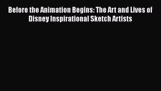 Read Before the Animation Begins: The Art and Lives of Disney Inspirational Sketch Artists